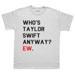 Camiseta Who's Taylor Swift Anyway?